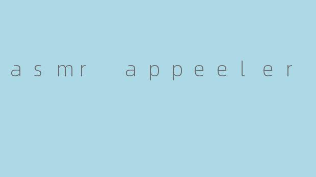 asmr appeeler